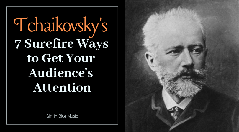 Tchaikovsky's 7 Surefire Ways to Get Your Audience's Attention