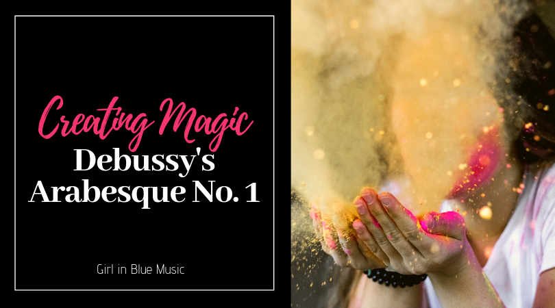 Debussy’s Arabesque No. 1: Creating Magic: