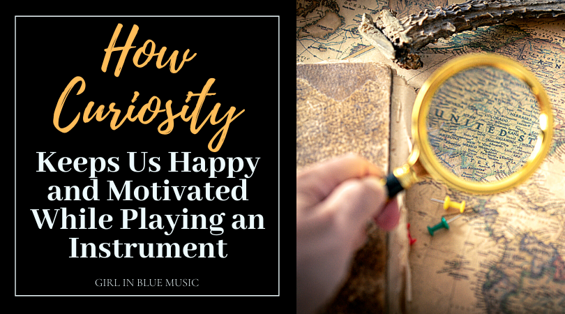 How Curiosity Keeps Us Happy and Motivated While Practicing an Instrument