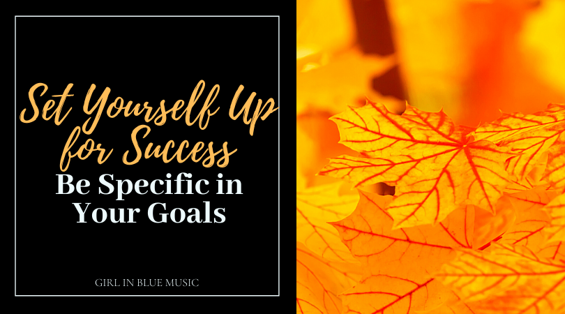 Set Yourself Up for Success: Be Specific in Your Goals