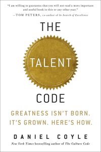The Talent Code: Greatness Isn't Born. It's Grown by Daniel Coyle