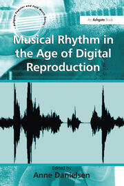 Cover for Musical Rhythm in the Age of Digital Reproduction